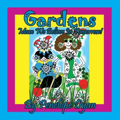 I giardini significano che crediamo nel domani! - Gardens Mean We Believe In Tomorrow!