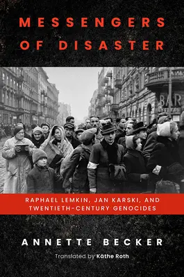 Messaggeri del disastro: Raphael Lemkin, Jan Karski e i genocidi del XX secolo - Messengers of Disaster: Raphael Lemkin, Jan Karski, and Twentieth-Century Genocides