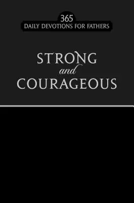 Forte e coraggioso, edizione in falso nero: 365 devozioni quotidiane per i padri - Strong and Courageous Black Faux Edition: 365 Daily Devotions for Fathers