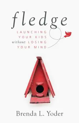 Fledge: Lanciare i propri figli senza perdere la testa - Fledge: Launching Your Kids Without Losing Your Mind