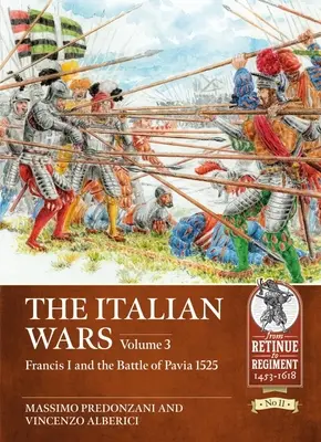 Le guerre d'Italia: Volume 3 - Francesco I e la battaglia di Pavia 1525 - The Italian Wars: Volume 3 - Francis I and the Battle of Pavia 1525