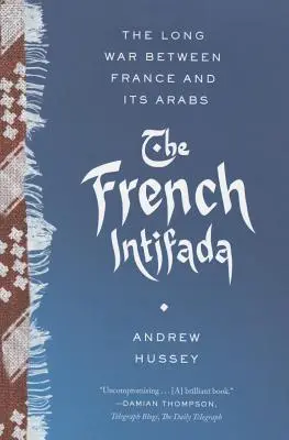 L'Intifada francese: La lunga guerra tra la Francia e i suoi arabi - The French Intifada: The Long War Between France and Its Arabs
