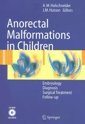 Malformazioni ano-rettali nei bambini: Embriologia, diagnosi, trattamento chirurgico, follow-up [con CDROM]. - Anorectal Malformations in Children: Embryology, Diagnosis, Surgical Treatment, Follow-Up [With CDROM]