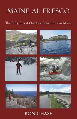 Maine Al Fresco - Le cinquanta migliori avventure all'aperto nel Maine - Maine Al Fresco -- The Fifty Finest Outdoor Adventures in Maine