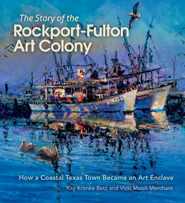 La storia della colonia artistica di Rockport-Fulton: come una città costiera del Texas è diventata un'enclave artistica - The Story of the Rockport-Fulton Art Colony: How a Coastal Texas Town Became an Art Enclave