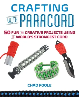 Crafting with Paracord: 50 progetti divertenti e creativi con il cordino più resistente del mondo - Crafting with Paracord: 50 Fun and Creative Projects Using the World's Strongest Cord