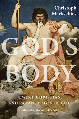 Il corpo di Dio: Immagini ebraiche, cristiane e pagane di Dio - God's Body: Jewish, Christian, and Pagan Images of God