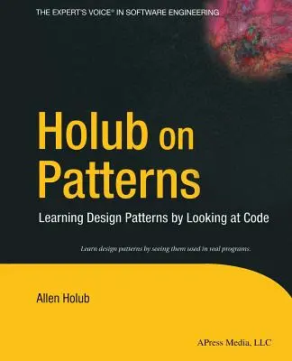 Holub sui modelli: Imparare i modelli di progettazione guardando il codice - Holub on Patterns: Learning Design Patterns by Looking at Code