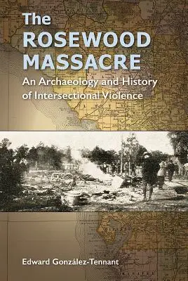 Il Massacro di Rosewood: Archeologia e storia della violenza intersezionale - The Rosewood Massacre: An Archaeology and History of Intersectional Violence