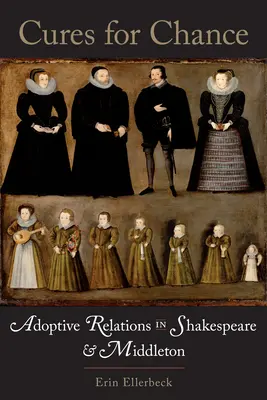 Cure per il caso: Relazioni adottive in Shakespeare e Middleton - Cures for Chance: Adoptive Relations in Shakespeare and Middleton