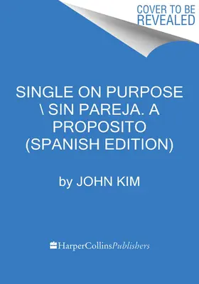 Single di proposito ´ Sin Pareja a Propsito (Spanish Edition): Redefnelo Todo Y Concete Primero - Single on Purpose \ Sin Pareja a Propsito (Spanish Edition): Redefnelo Todo Y Concete Primero