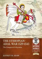 La guerra Etiopia-Adal 1529-1543: la conquista dell'Abissinia - The Ethiopian-Adal War 1529-1543: The Conquest of Abyssinia