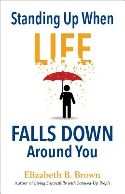 Resistere quando la vita crolla intorno a voi - Standing Up When Life Falls Down Around You