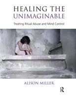 Guarire l'inimmaginabile - Trattare l'abuso rituale e il controllo mentale - Healing the Unimaginable - Treating Ritual Abuse and Mind Control