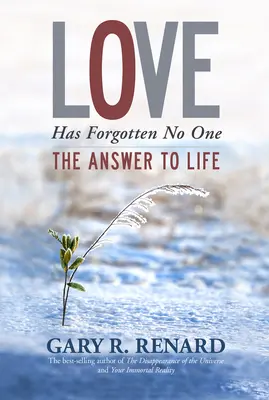 L'amore non ha dimenticato nessuno: la risposta alla vita - Love Has Forgotten No One: The Answer to Life