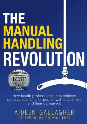 La rivoluzione della movimentazione manuale: Come gli operatori sanitari possono realizzare soluzioni creative per le persone con disabilità e i loro assistenti - The Manual Handling Revolution: How health professionals can achieve creative solutions for people with disabilities and their caregivers
