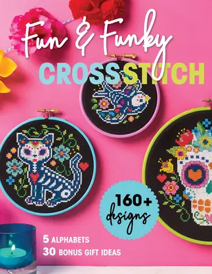 Fun & Funky Cross Stitch: 160+ disegni, 5 alfabeti, 30 idee regalo bonus - Fun & Funky Cross Stitch: 160+ Designs, 5 Alphabets, 30 Bonus Gift Ideas
