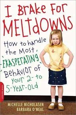 Freno per i tracolli: Come gestire i comportamenti più esasperanti dei bambini dai 2 ai 5 anni - I Brake for Meltdowns: How to Handle the Most Exasperating Behavior of Your 2- To 5-Year-Old