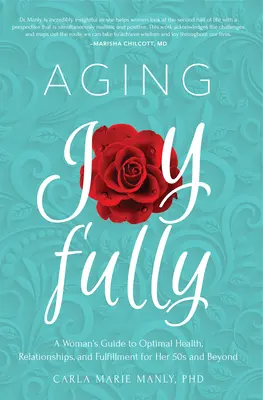 Invecchiare con gioia: Guida di una donna alla salute, alle relazioni e alla realizzazione ottimali per i suoi 50 anni e oltre - Aging Joyfully: A Woman's Guide to Optimal Health, Relationships, and Fulfillment for Her 50s and Beyond