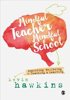 Insegnante consapevole, scuola consapevole: Migliorare il benessere nell′insegnamento e nell′apprendimento - Mindful Teacher, Mindful School: Improving Wellbeing in Teaching and Learning