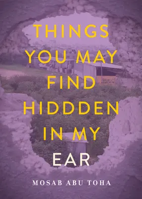Cose che puoi trovare nascoste nel mio orecchio: Poesie da Gaza - Things You May Find Hidden in My Ear: Poems from Gaza