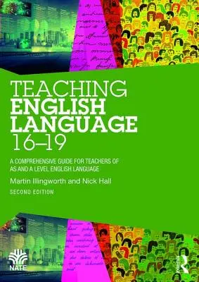 Insegnare la lingua inglese 16-19 - Una guida completa per gli insegnanti di lingua inglese di livello AS e A - Teaching English Language 16-19 - A Comprehensive Guide for Teachers of AS and A Level English Language
