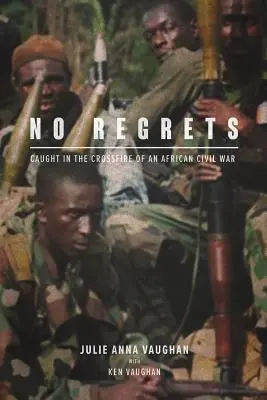 Nessun rimpianto: Preso nel fuoco incrociato di una guerra civile africana - No Regrets: Caught in the Crossfire of an African Civil War