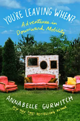 Quando te ne vai? Avventure nella mobilità verso il basso - You're Leaving When?: Adventures in Downward Mobility