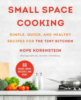Cucina per piccoli spazi: Ricette semplici, veloci e salutari per una cucina minuscola - Small Space Cooking: Simple, Quick, and Healthy Recipes for the Tiny Kitchen