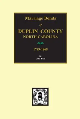 Contea di Duplin, Carolina del Nord, 1749-1868, Atti di matrimonio di. - Duplin County, North Carolina, 1749-1868, Marriage Bonds Of.