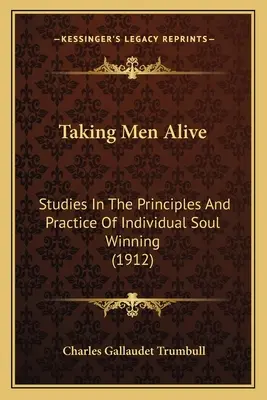 Prendere uomini vivi: Studi sui principi e la pratica della conquista dell'anima individuale (1912) - Taking Men Alive: Studies In The Principles And Practice Of Individual Soul Winning (1912)