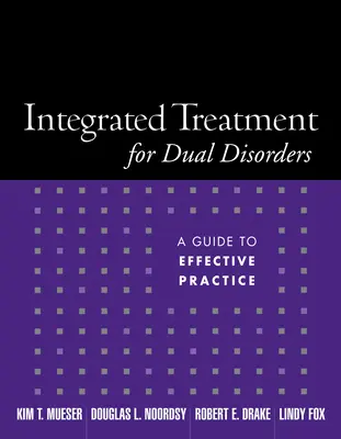 Trattamento integrato per i disturbi duali: Una guida alla pratica efficace - Integrated Treatment for Dual Disorders: A Guide to Effective Practice