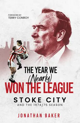 L'anno in cui abbiamo (quasi) vinto il campionato: Lo Stoke City e la stagione 1974/75 - The Year We (Nearly) Won the League: Stoke City and the 1974/75 Season