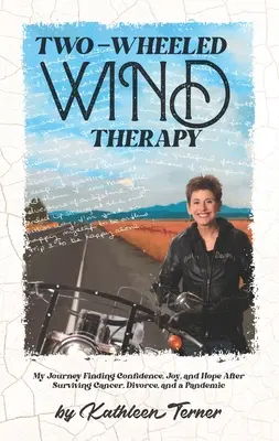 Terapia del vento su due ruote: Il mio viaggio alla ricerca di fiducia, gioia e speranza dopo essere sopravvissuto al cancro, al divorzio e a una pandemia - Two-Wheeled Wind Therapy: My Journey Finding Confidence, Joy, and Hope After Surviving Cancer, Divorce, and a Pandemic