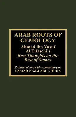 Le radici arabe della gemmologia: Le migliori riflessioni di Ahmad Ibn Yusuf Al Tifaschi sulle migliori pietre - Arab Roots of Gemology: Ahmad Ibn Yusuf Al Tifaschi's Best Thoughts on the Best of Stones