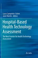 Valutazione delle tecnologie sanitarie in ambito ospedaliero: La prossima frontiera della valutazione delle tecnologie sanitarie - Hospital-Based Health Technology Assessment: The Next Frontier for Health Technology Assessment