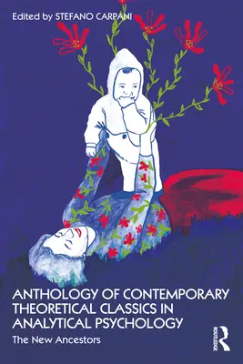 Antologia di classici teorici contemporanei in psicologia analitica: I nuovi antenati - Anthology of Contemporary Theoretical Classics in Analytical Psychology: The New Ancestors