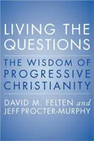 Vivere le domande: La saggezza del cristianesimo progressista - Living the Questions: The Wisdom of Progressive Christianity