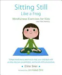 Sitting Still Like a Frog: Esercizi di mindfulness per i bambini (e i loro genitori) [Con CD (Audio)]. - Sitting Still Like a Frog: Mindfulness Exercises for Kids (and Their Parents) [With CD (Audio)]