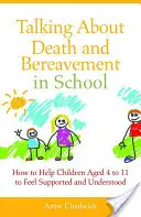 Parlare di morte e lutto a scuola: Come aiutare i bambini dai 4 agli 11 anni a sentirsi sostenuti e compresi - Talking about Death and Bereavement in School: How to Help Children Aged 4 to 11 to Feel Supported and Understood