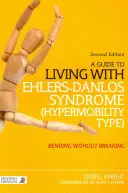 Guida alla vita con la sindrome di Ehlers-Danlos (tipo ipermobilità): Piegare senza rompere (2a edizione) - A Guide to Living with Ehlers-Danlos Syndrome (Hypermobility Type): Bending Without Breaking (2nd Edition)
