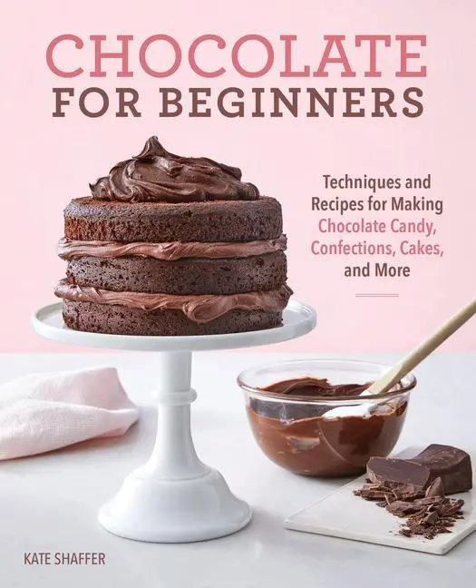 Cioccolato per principianti: Tecniche e ricette per preparare caramelle al cioccolato, dolci, torte e altro ancora - Chocolate for Beginners: Techniques and Recipes for Making Chocolate Candy, Confections, Cakes and More