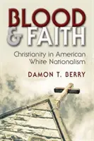 Sangue e fede: Il cristianesimo nel nazionalismo bianco americano - Blood and Faith: Christianity in American White Nationalism