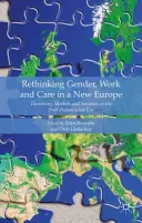 Ripensare il genere, il lavoro e la cura in una nuova Europa: Teorizzare i mercati e le società nell'era post-post-socialista - Rethinking Gender, Work and Care in a New Europe: Theorising Markets and Societies in the Post-Postsocialist Era