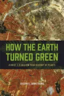 Come la Terra è diventata verde: Una breve storia delle piante lunga 3,8 miliardi di anni - How the Earth Turned Green: A Brief 3.8-Billion-Year History of Plants