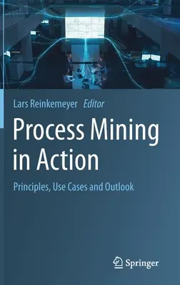 Process Mining in azione: Principi, casi d'uso e prospettive - Process Mining in Action: Principles, Use Cases and Outlook