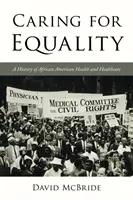 Curare l'uguaglianza: Storia della salute e dell'assistenza sanitaria degli afroamericani - Caring for Equality: A History of African American Health and Healthcare