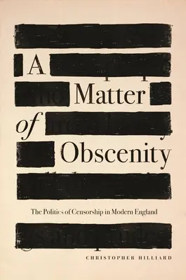 Una questione di oscenità: La politica della censura nell'Inghilterra moderna - A Matter of Obscenity: The Politics of Censorship in Modern England