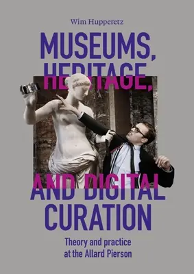 Musei, patrimonio e curatela digitale: Teoria e pratica all'Allard Pierson - Museums, Heritage, and Digital Curation: Theory and Practice at the Allard Pierson