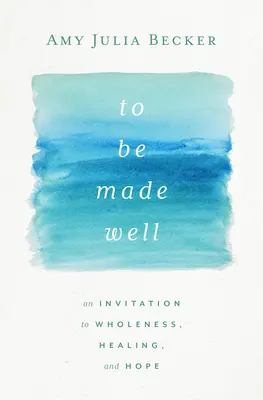 Essere fatti bene: Un invito all'integrità, alla guarigione e alla speranza - To Be Made Well: An Invitation to Wholeness, Healing, and Hope